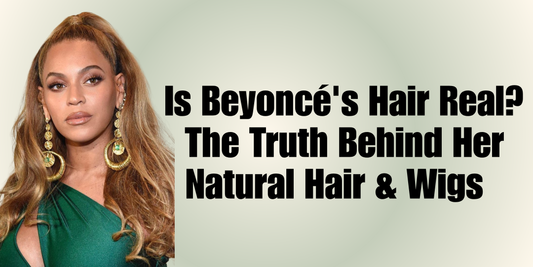 Is Beyoncé's Hair Real? The Truth Behind Her Natural Hair & Wigs
